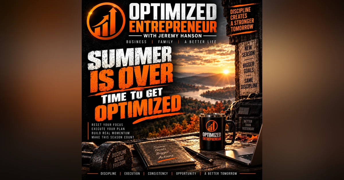 OPTIMIZED ENTREPRENEUR SUMMER IS OVER — TIME TO GET OPTIMIZED