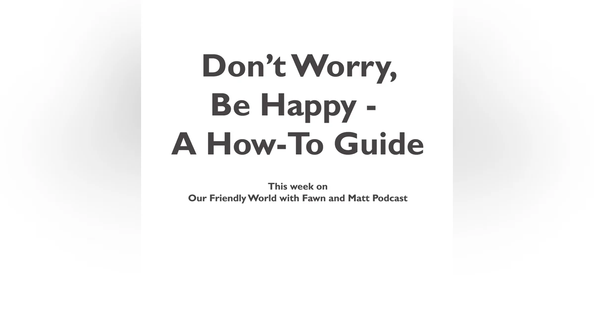 Don't Worry, Be Happy - A How-To Guide on Friendship and Wellbeing