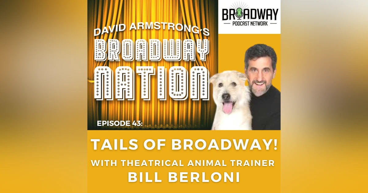 Episode 43: TAILS OF BROADWAY! with theatrical animal trainer BILL BERLONI