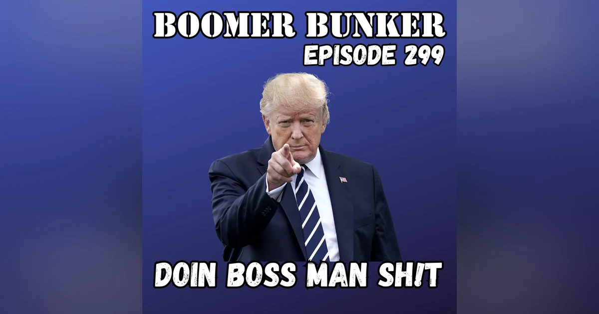 Doing Boss Man Sh!t | Episode 299