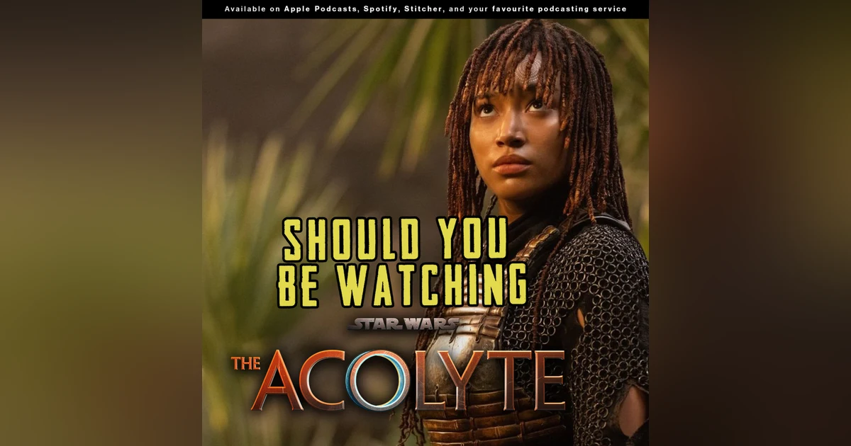 238 - There's a Dyad in the Force | Should you be watching Star Wars "The Acolyte"?