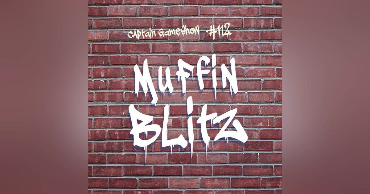 Episode 112: Muffin Blitz