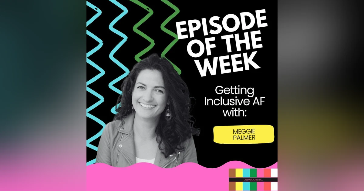 Getting Inclusive AF with Meggie Palmer