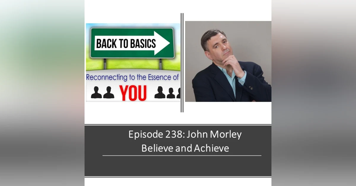 E238: John Morley - Believe and Achieve