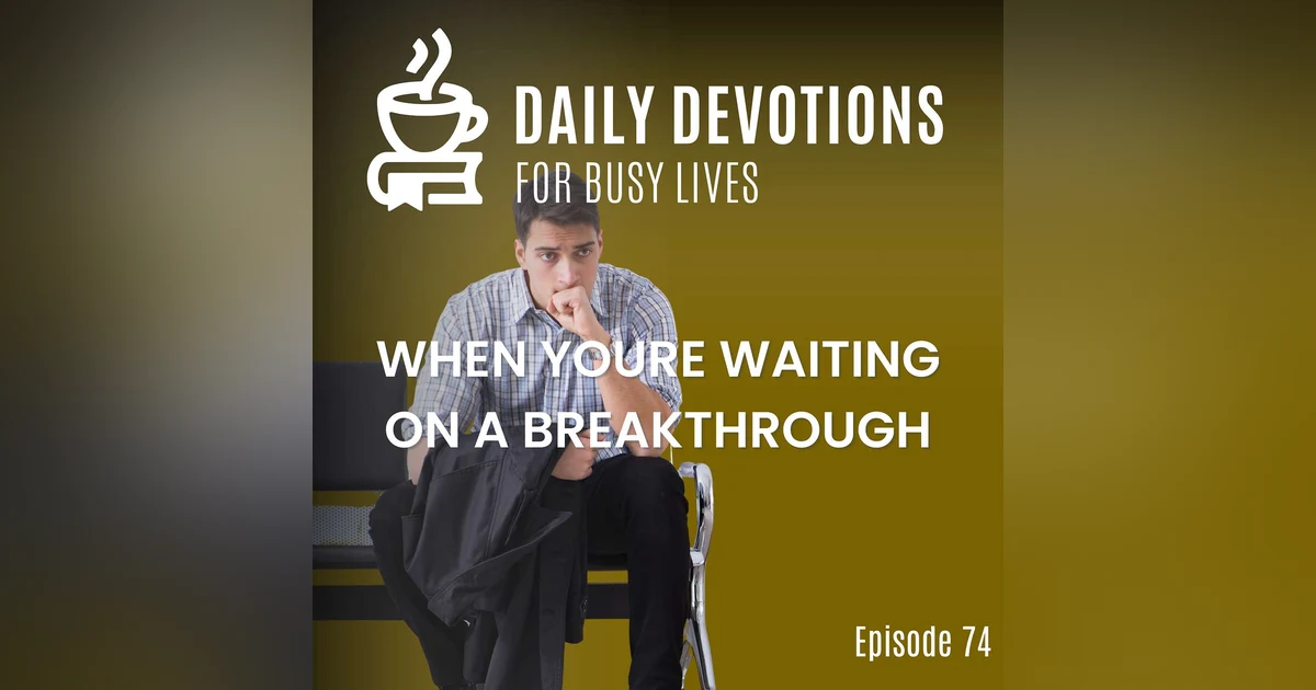When You're Waiting on a Breakthrough