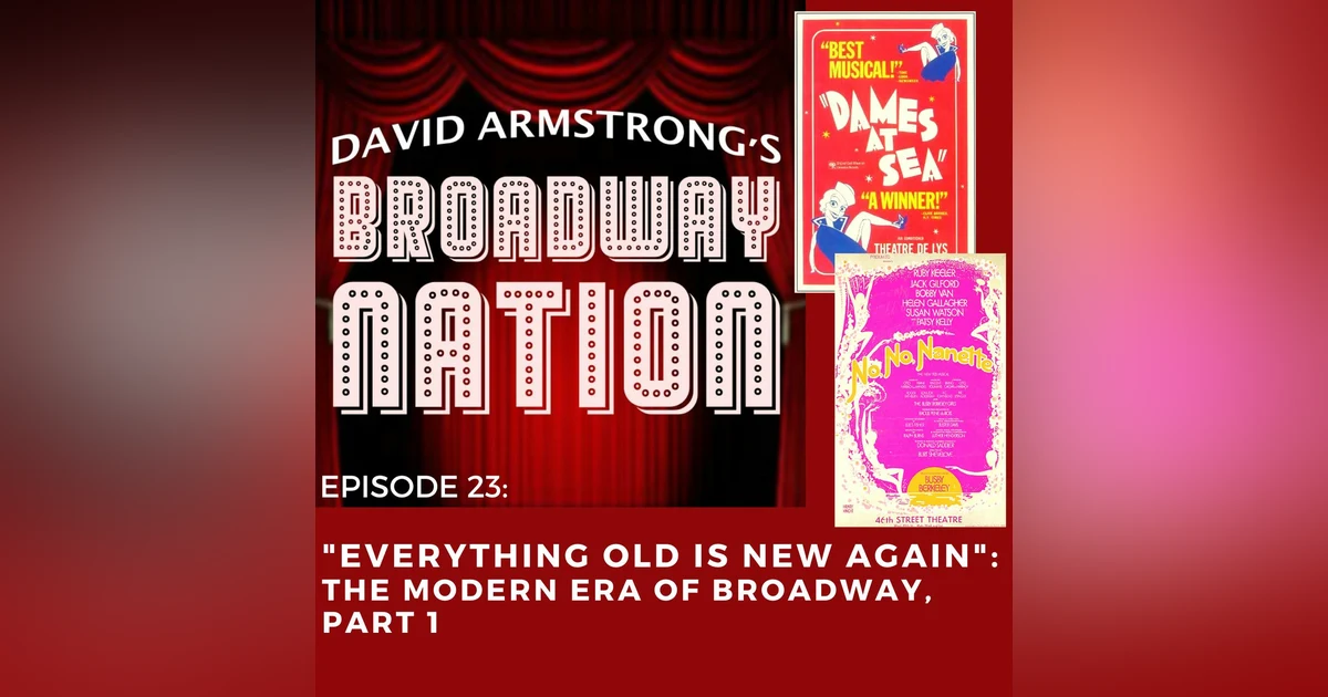 Episode 23: "Everything Old Is New Again": The Modern Era of Broadway, Part 2.