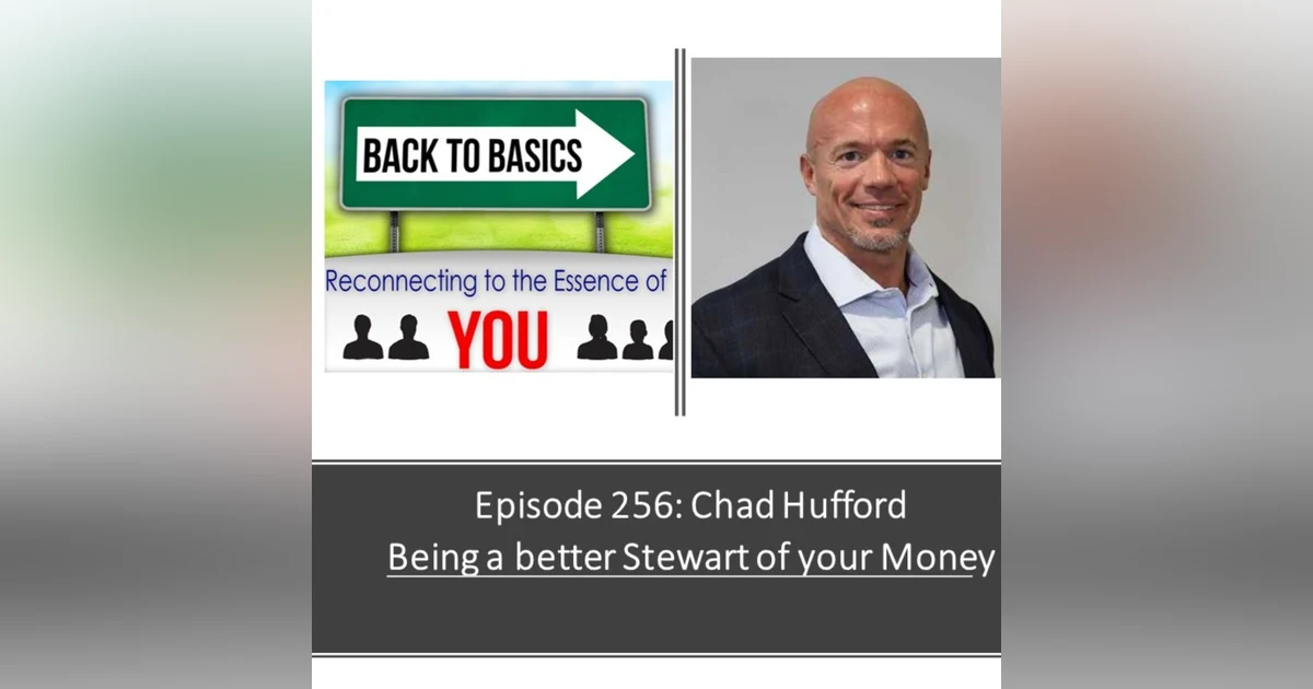 E256: Chad Hufford - Being a better steward of your Money