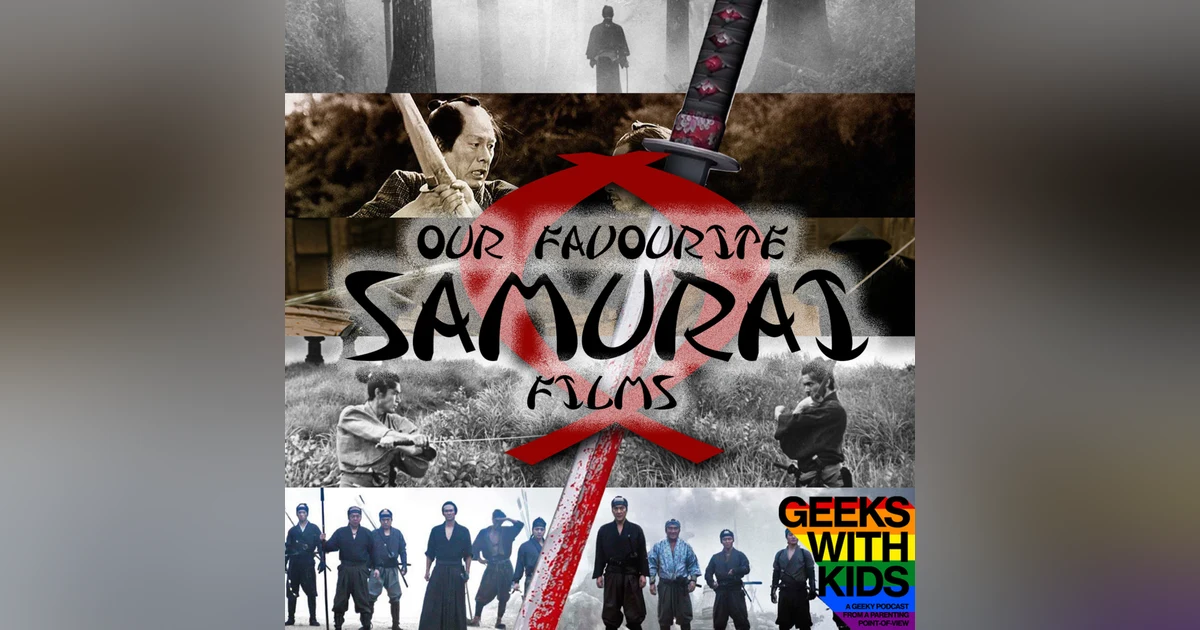 144 - The Geeks vs Our Favourite Samurai Films