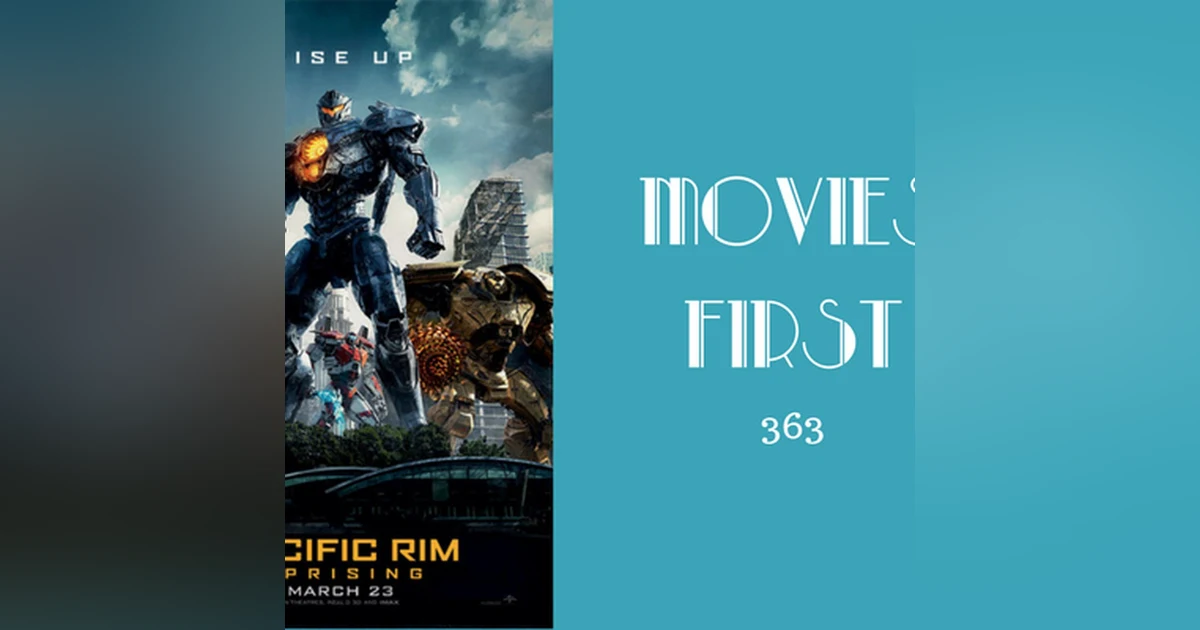 363: Pacific Rim: Uprising - Movies First with Alex First