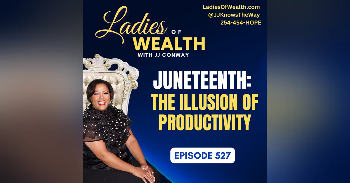 Episode 527: Juneteenth Part 1 - The Illusion of Productivity