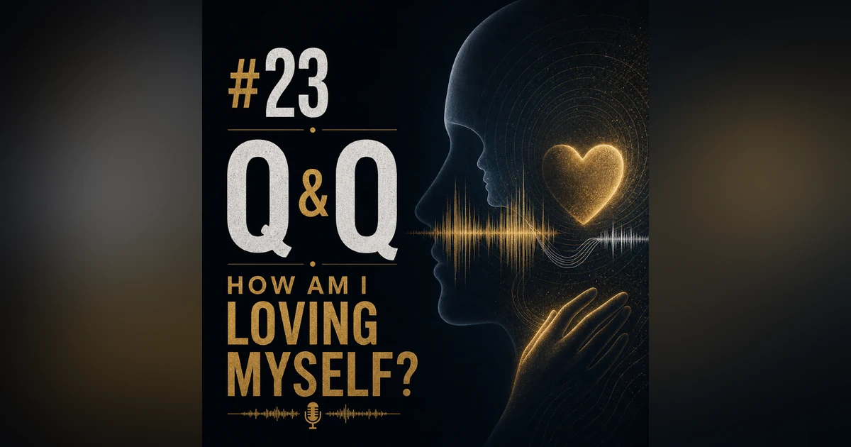 #23 Q&Q — How Am I Loving Myself?