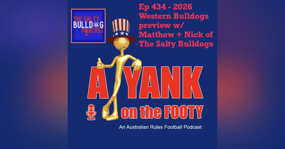 434 - AFL Western Bulldogs 2026 Preview w/ Matthew and Nick of “The Salty Bulldog”