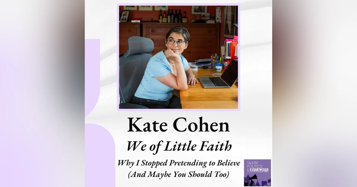 Kate Cohen | WE OF LITTLE FAITH: Why I Stopped Pretending to Believe (And Maybe You Should Too)