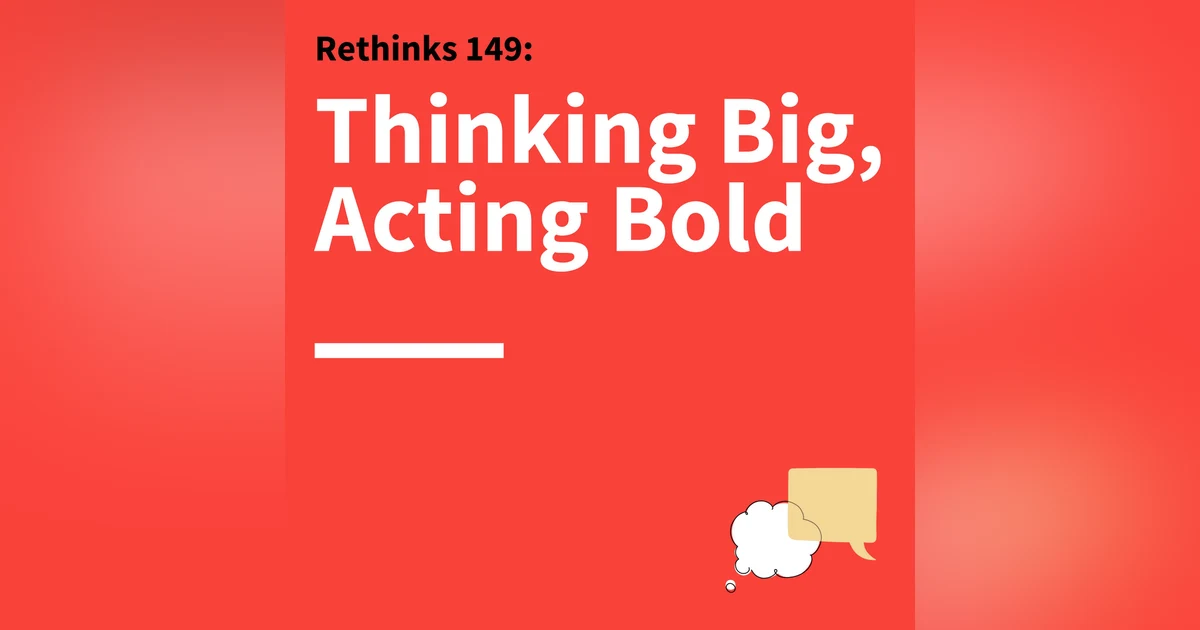 149. Rethinks: How to Take Risks in Your Communication, Relationships, and Career