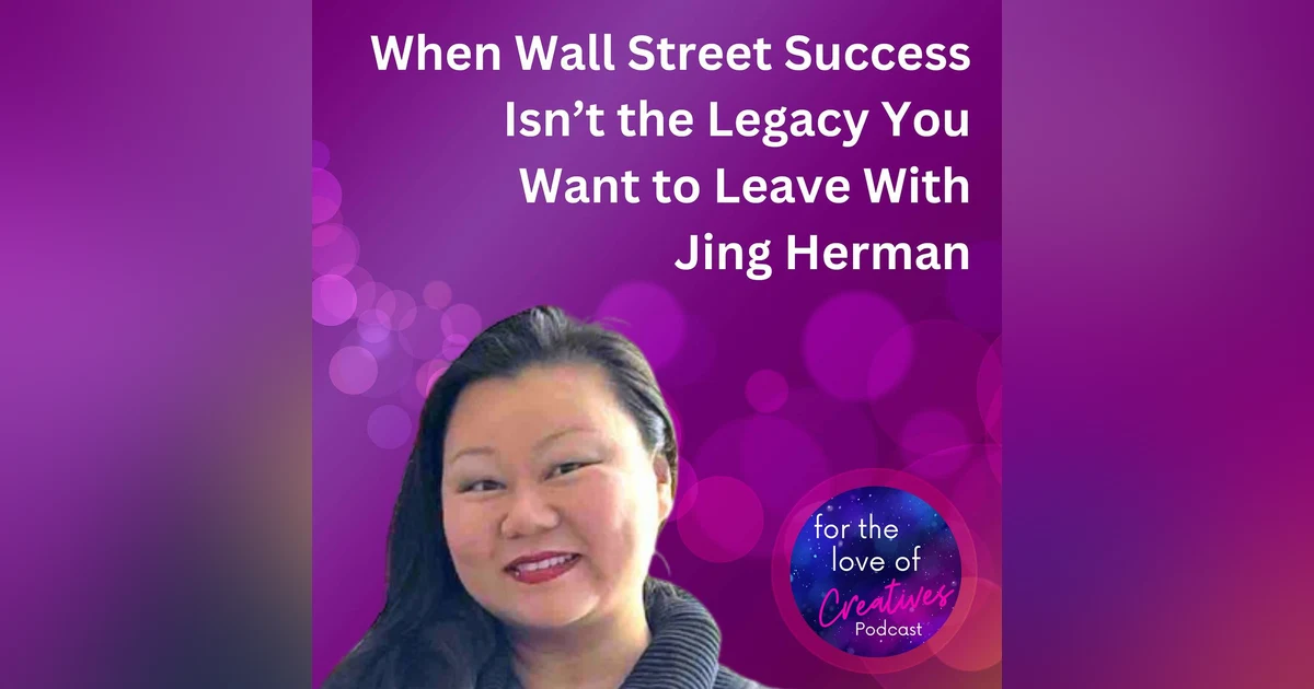 #068: When Wall Street Success Isn’t the Legacy You Want to Leave With Jing Herman