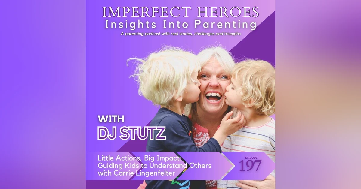 Little Actions, Big Impact: Guiding Kids to Understand Others with Carrie Lingenfelter