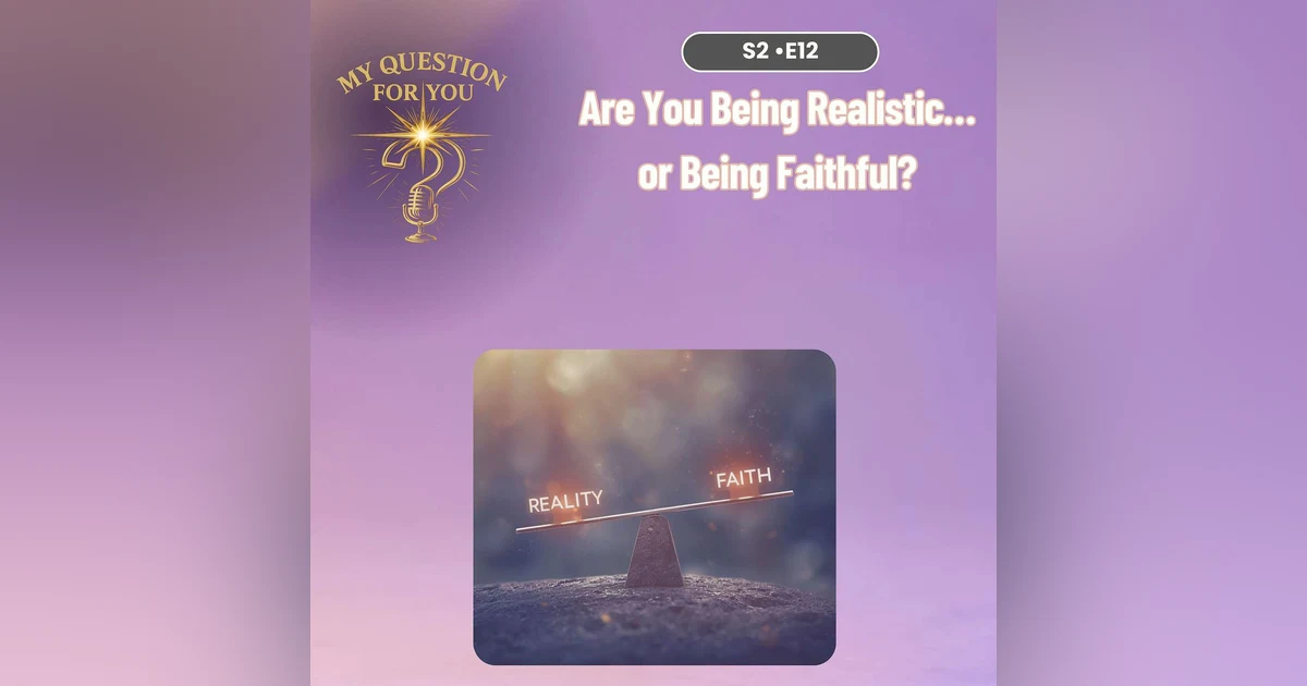 Are You Being Realistic… or Being Faithful?