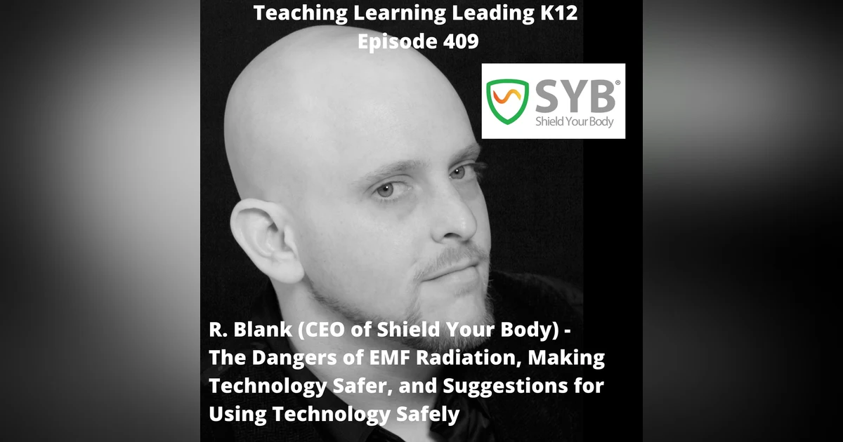 R. Blank - CEO of Shield Your Body - The Dangers of EMF Radiation, Making Technology Safer, and Suggestions for Using Technology Safely - 409