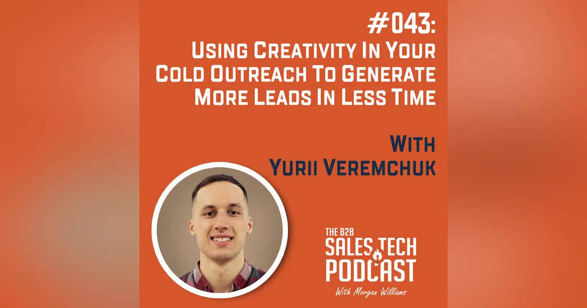 #043: Using Creativity in Your Cold Outreach to Generate More Leads in Less Time with Yurii Veremchuk