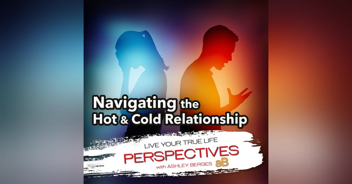 Navigating the Hot and Cold Relationship: Riding the Emotional Roller Coaster [Ep.766]