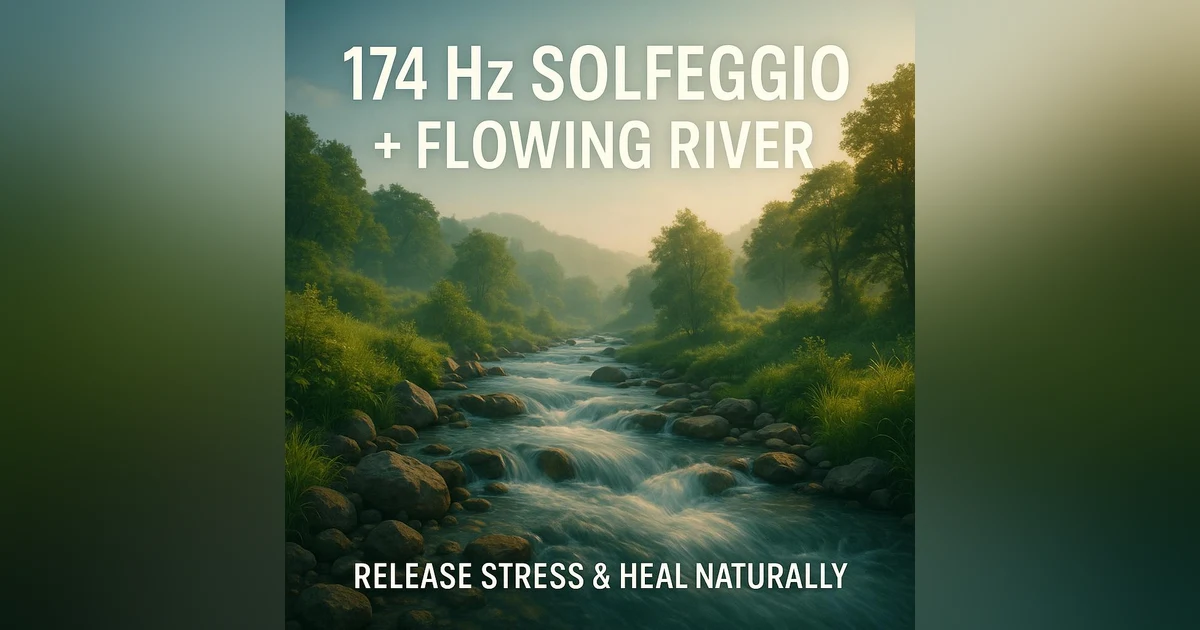 174 Hz Solfeggio + Flowing River | Release Stress & Heal Naturally