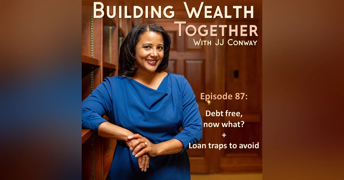 Episode 87: Debt Free Now What and Loan Forbearance Traps