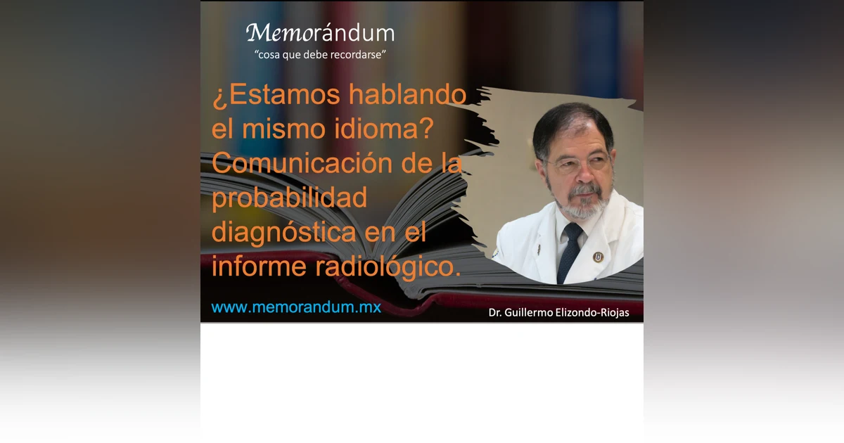 ¿Estamos hablando el mismo idioma? Comunicación de la probabilidad diagnóstica en el informe radiológico.