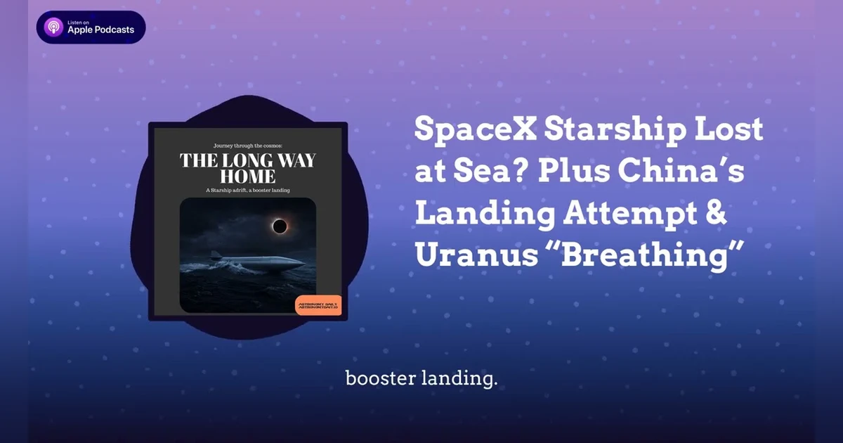 SpaceX Starship Lost at Sea? Plus China’s Landing Attempt & Uranus “Breathing”