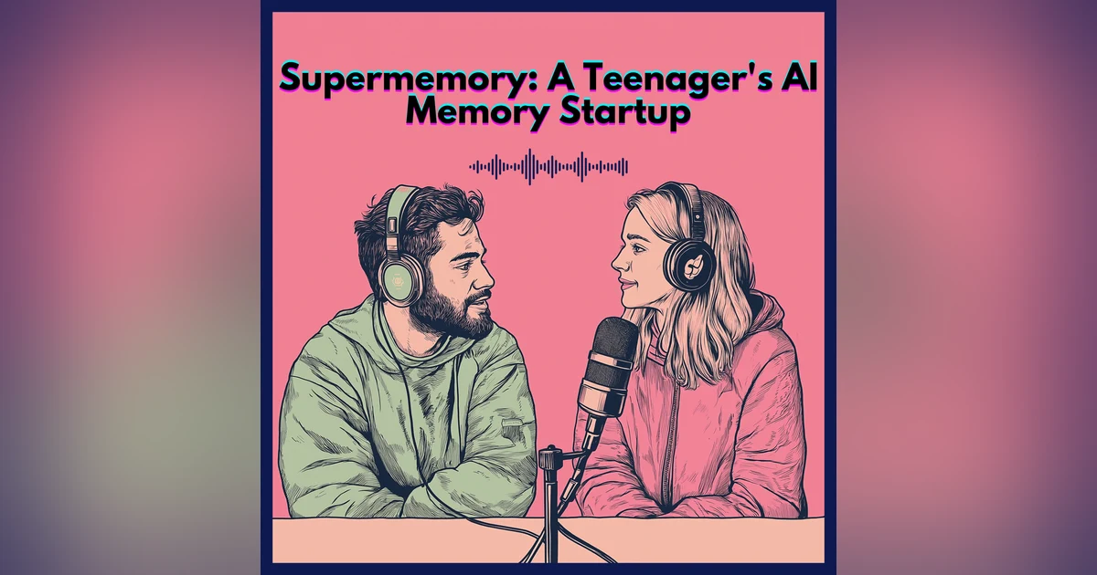 Supermemory: A Teenager's AI Memory Startup