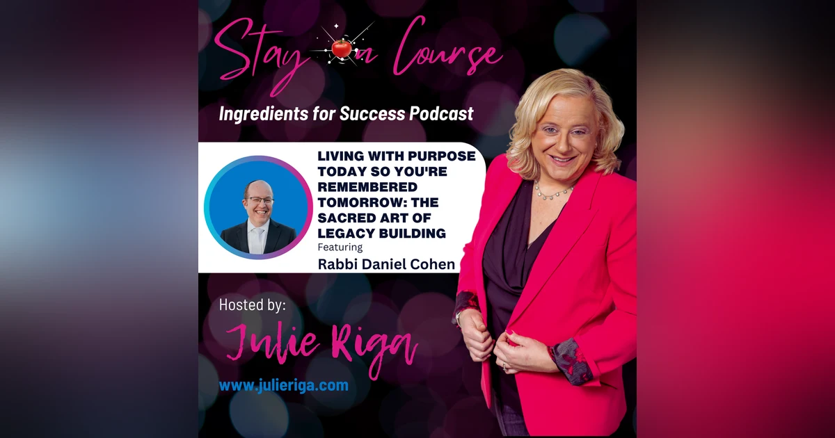 Living with Purpose Today So You're Remembered Tomorrow: The Sacred Art of Legacy Building