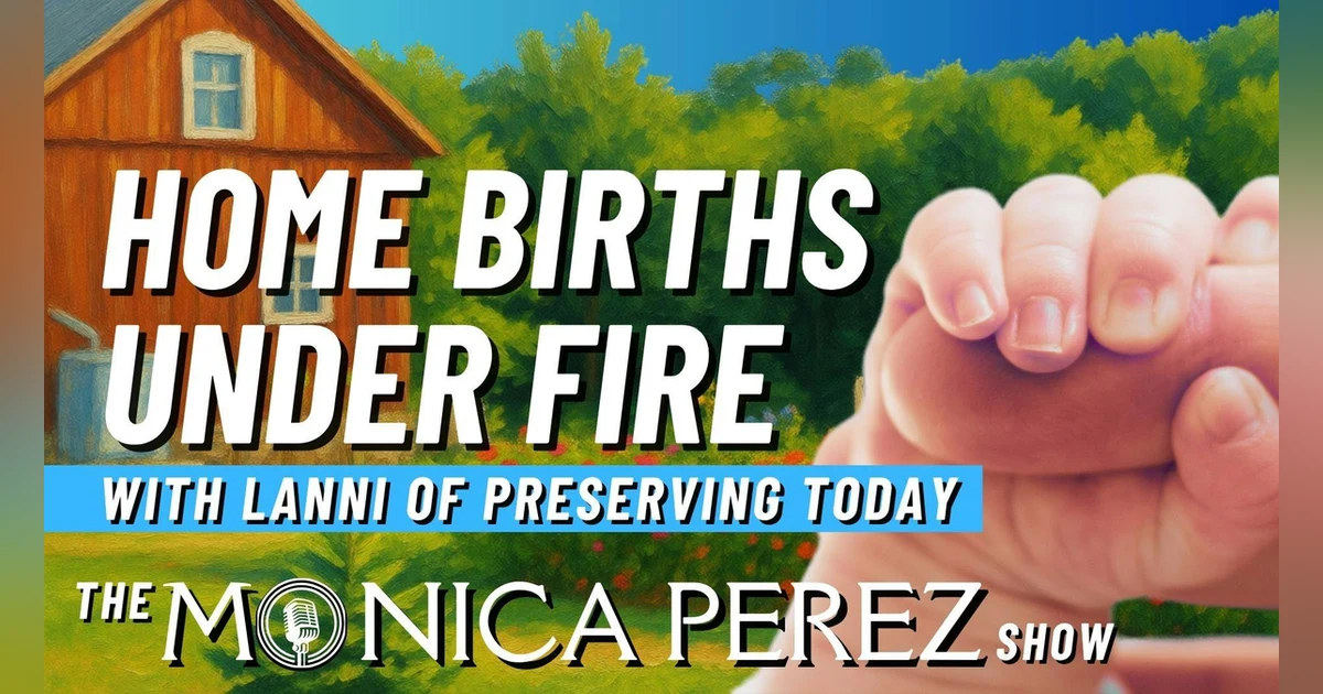 Home Births Under Fire w/ Lanni of Preserving Today