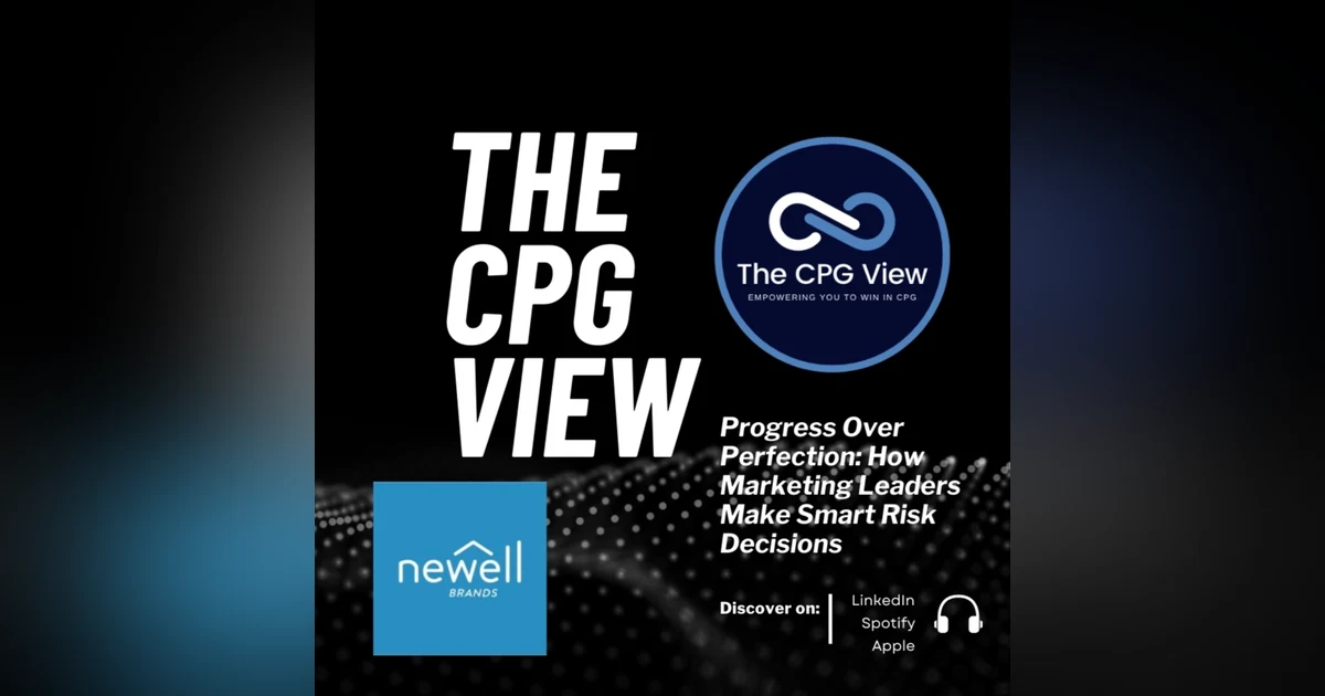 Progress Over Perfection: How Marketing Leaders Make Smart Risk Decisions (Nick Hammitt, Chief Marketing Officer at Newell Brands)