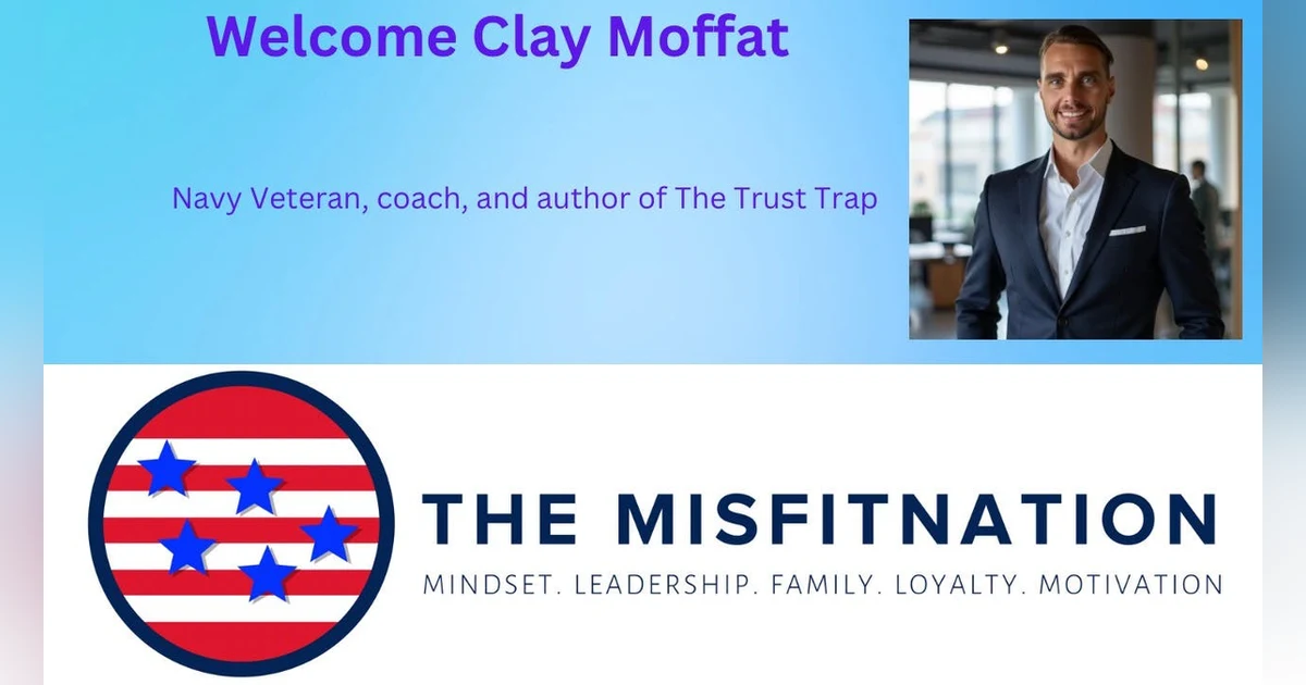 From Navy Vet to “The Trust Trap” | Clay Moffat’s Raw Redemption Story