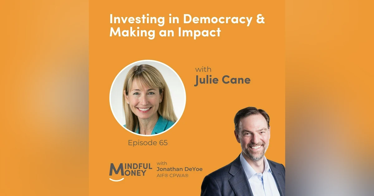 065: Julie Cane - Investing in Democracy & Making an Impact