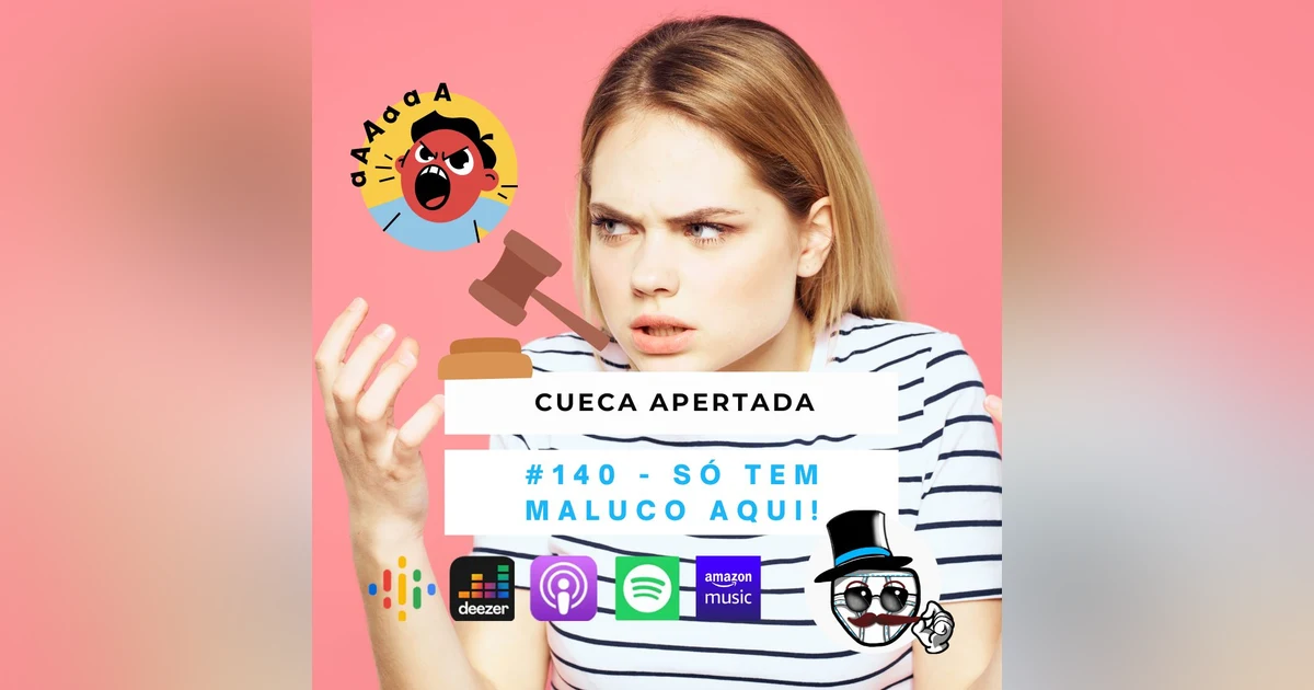 #140 – Só tem maluco aqui!