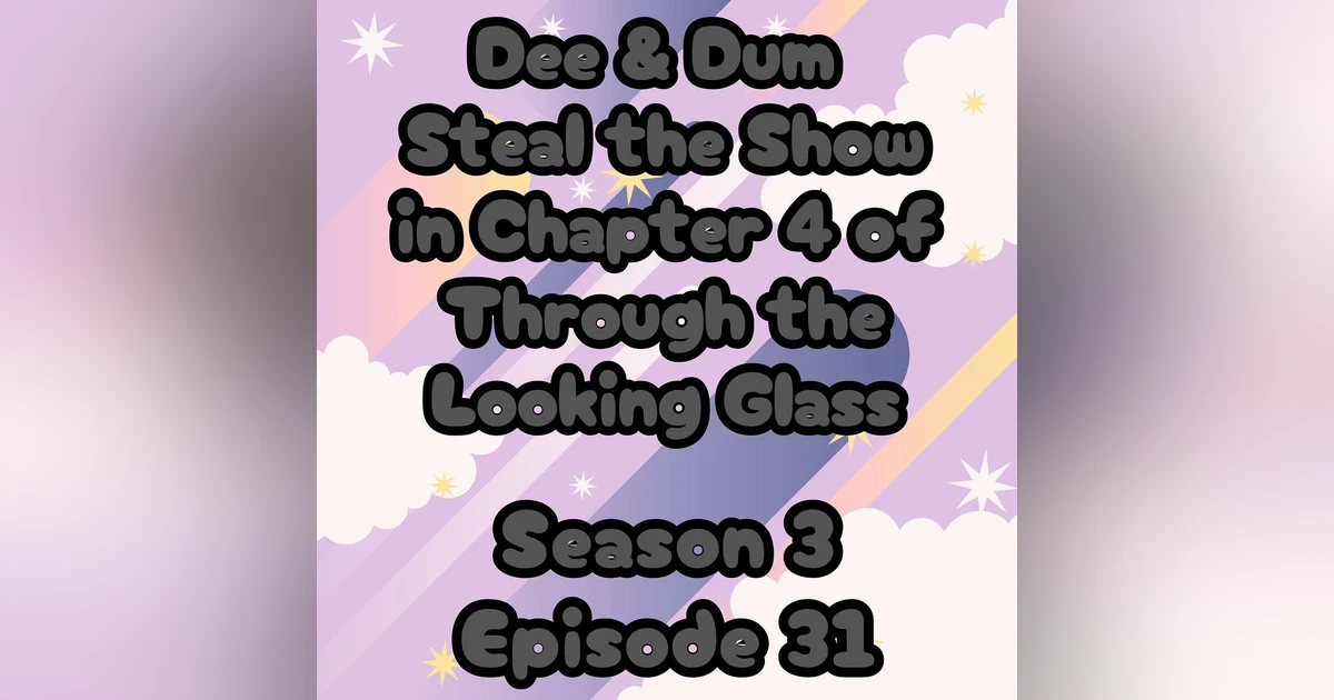 S3 E31 Dee and Dum Steal the Show in Chapter 4 of Through the Looking Glass