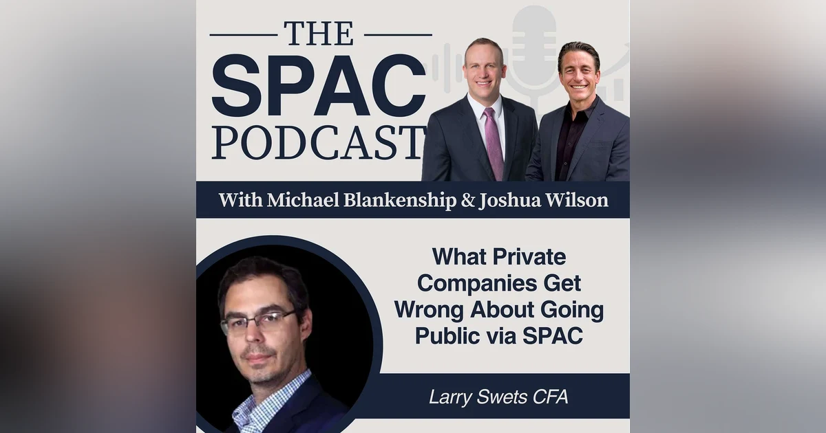 What Private Companies Get Wrong About Going Public via SPAC with Larry Swets