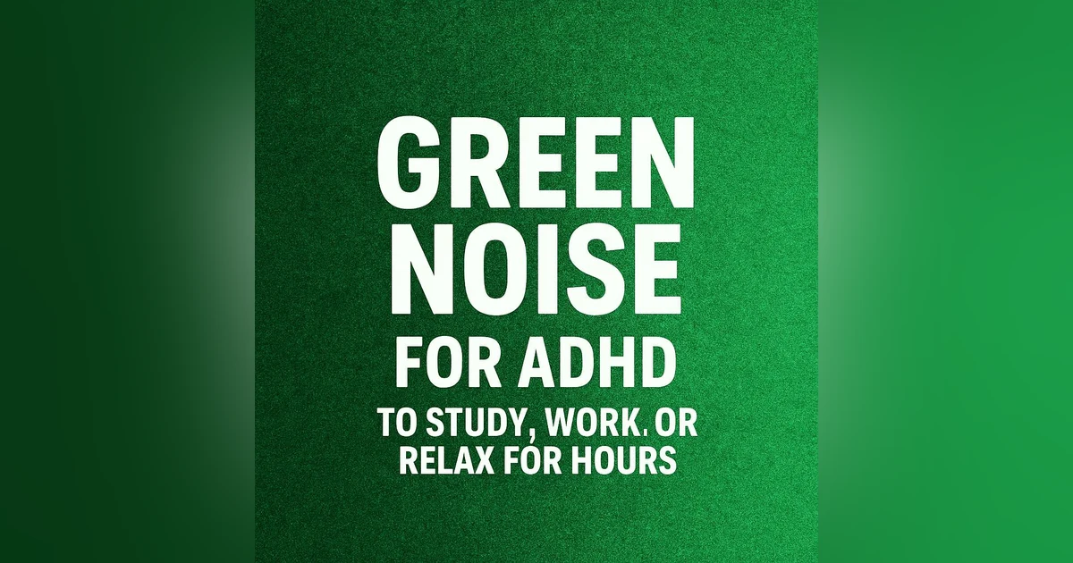 GREEN NOISE for ADHD: To STUDY, WORK, or RELAX for Hours