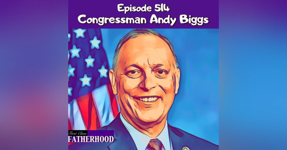 #514 Congressman Andy Biggs