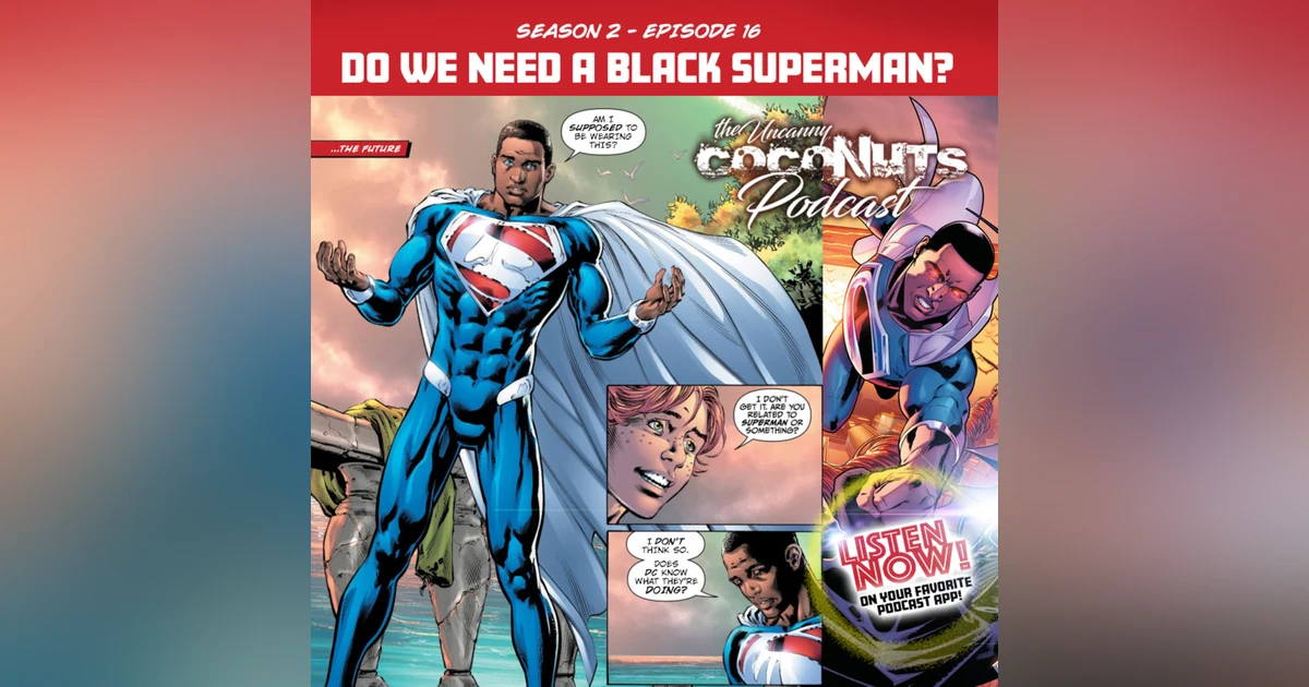 S2E16 – Weekly Rant: Do we need a Black Superman?