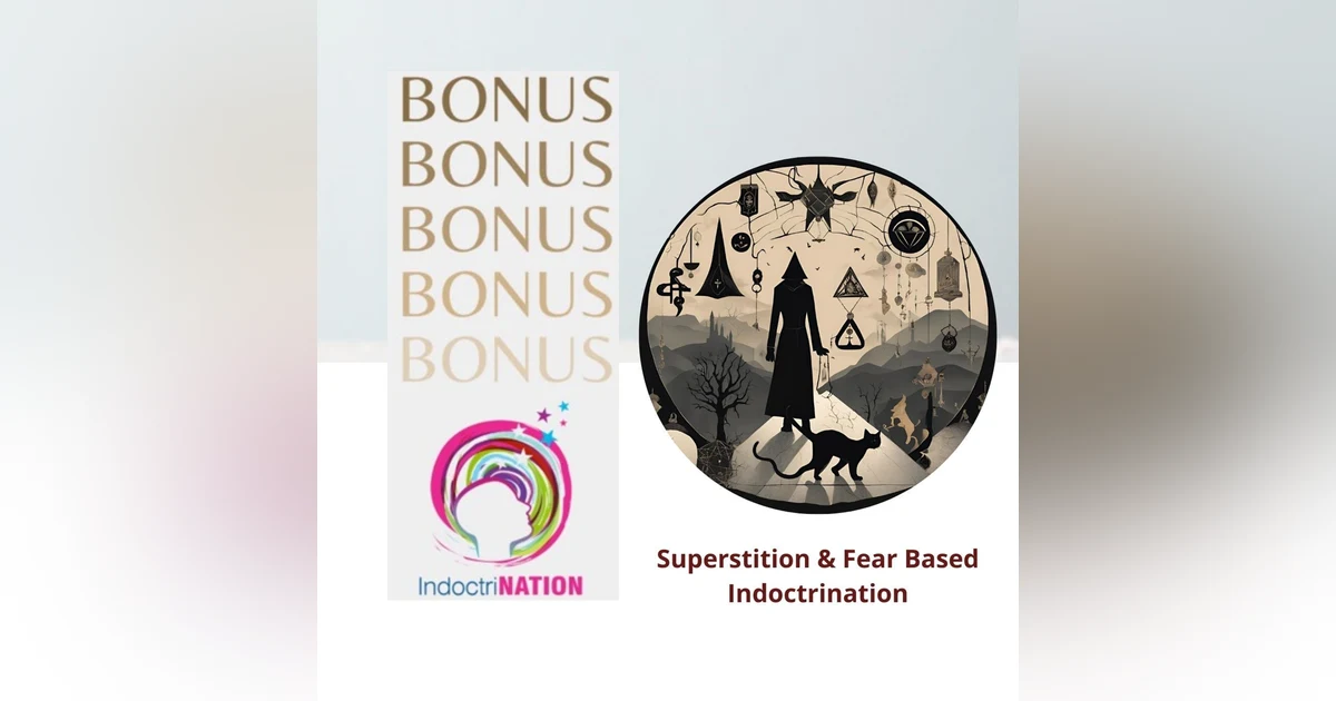 BONUS EPISODE PREVIEW: Superstition & Fear-Based Indoctrination