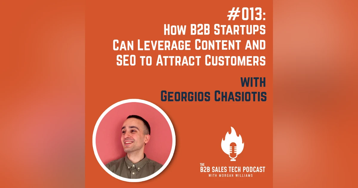 #013: How B2B Startups Can Leverage Content and SEO to Attract Customers with Georgios Chasiotis