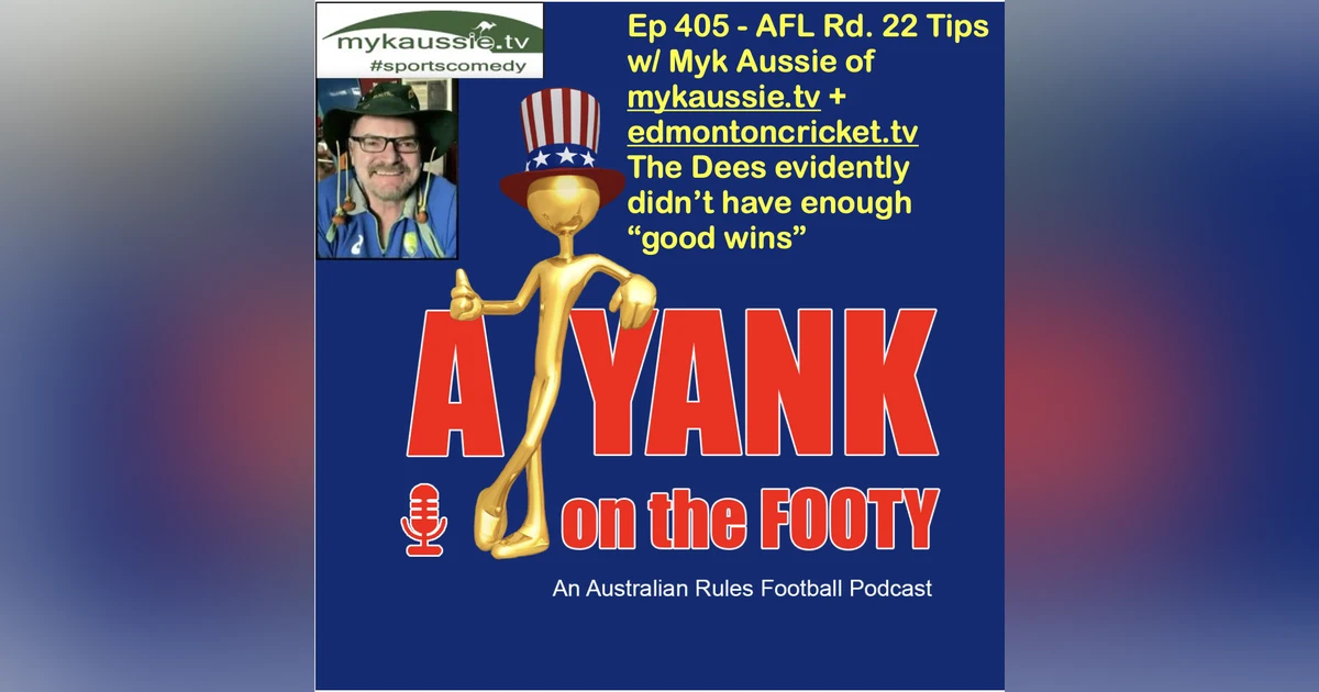 405 - AFL Rd 22 Tips, w/ Myk Aussie - Not enough "good wins"?