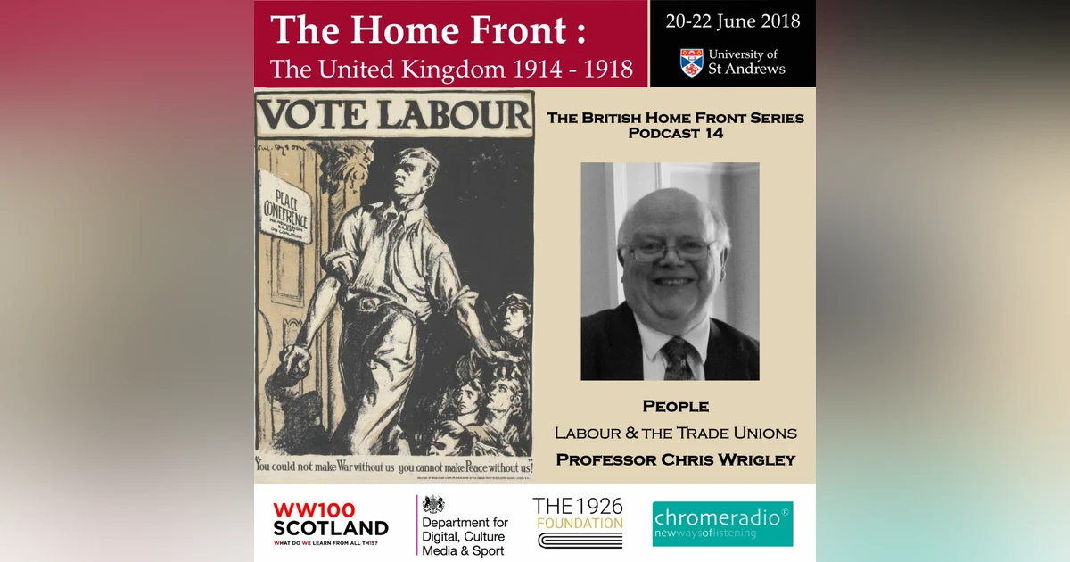 THE BRITISH HOME FRONT 14 | Labour and the Trade Unions - Chris Wrigley