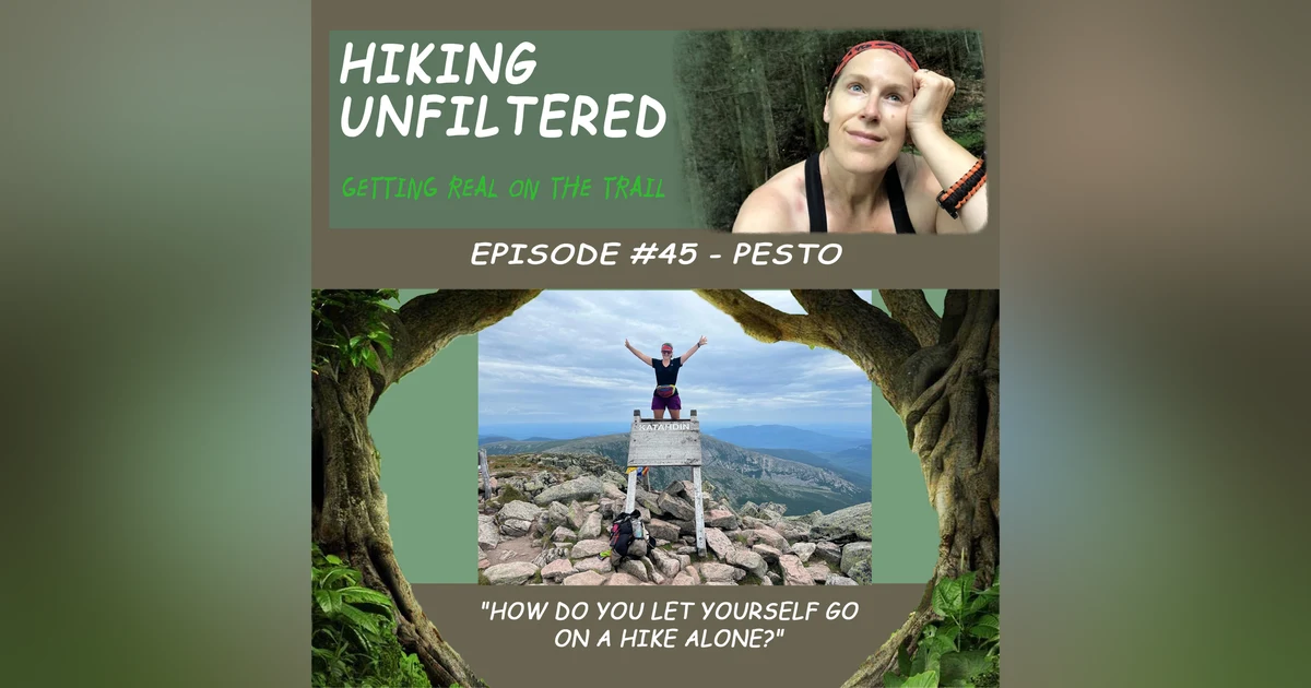 Episode #45 - Pesto "How do you let yourself go alone on a hike?"