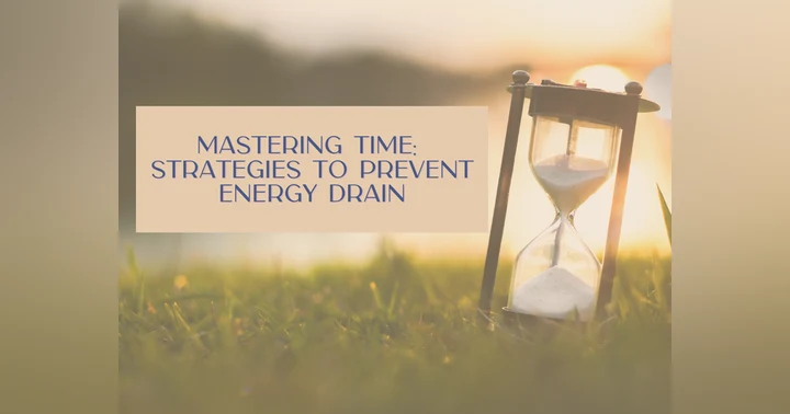 image for Mastering Time: Strategies to Prevent Energy Drain