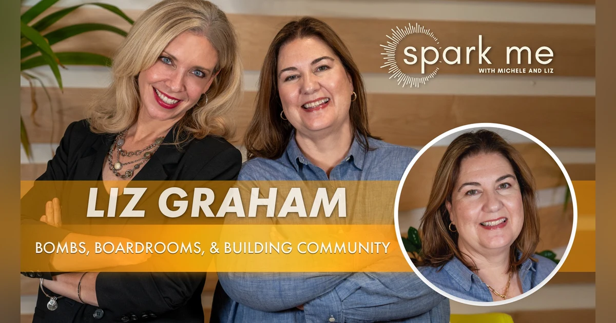 Bombs, Boardrooms, and Building Community: Liz Graham’s Spark Me Origin Story