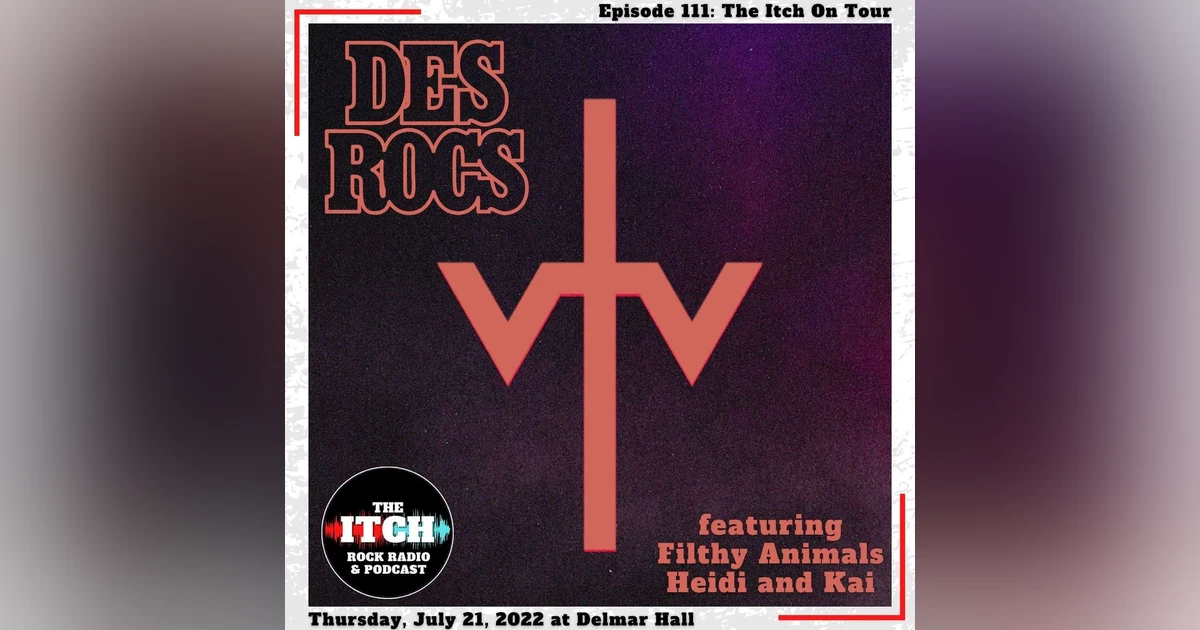 E111 The Itch On Tour: Des Rocs (featuring Filthy Animals Heidi and Kai!)