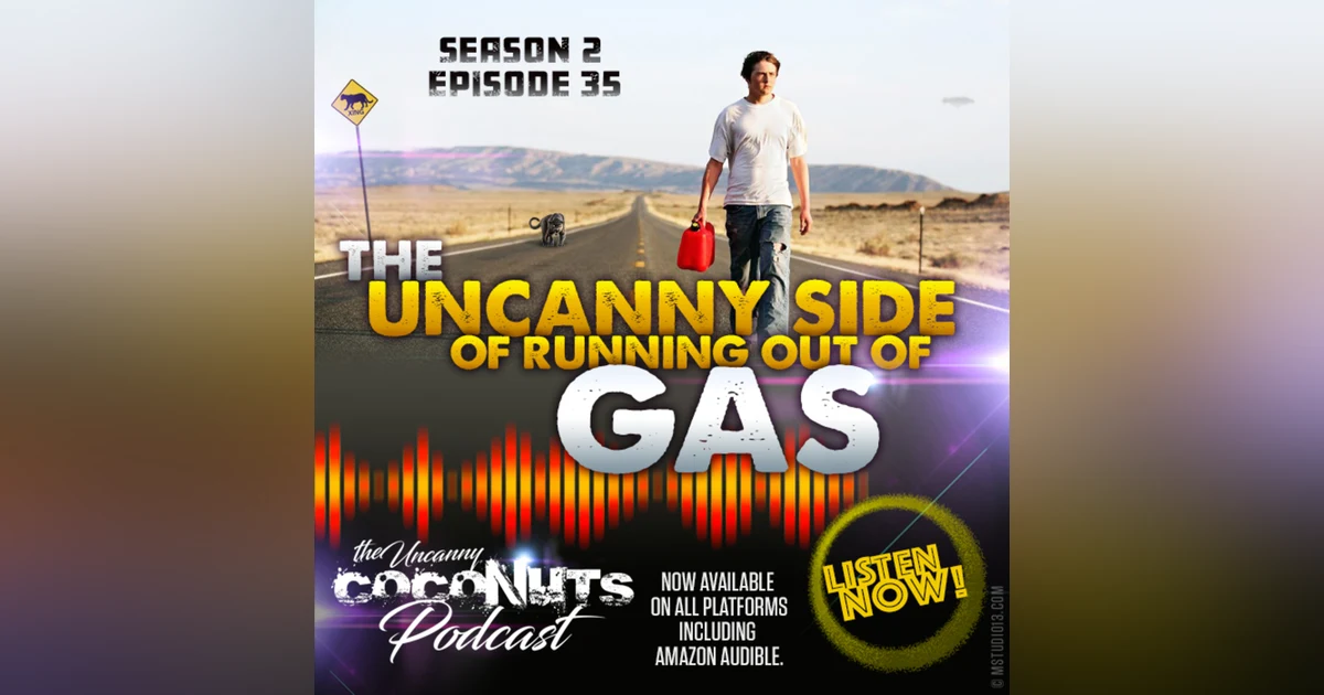 S2E35 - The Uncanny Side of Running Out of GAS!