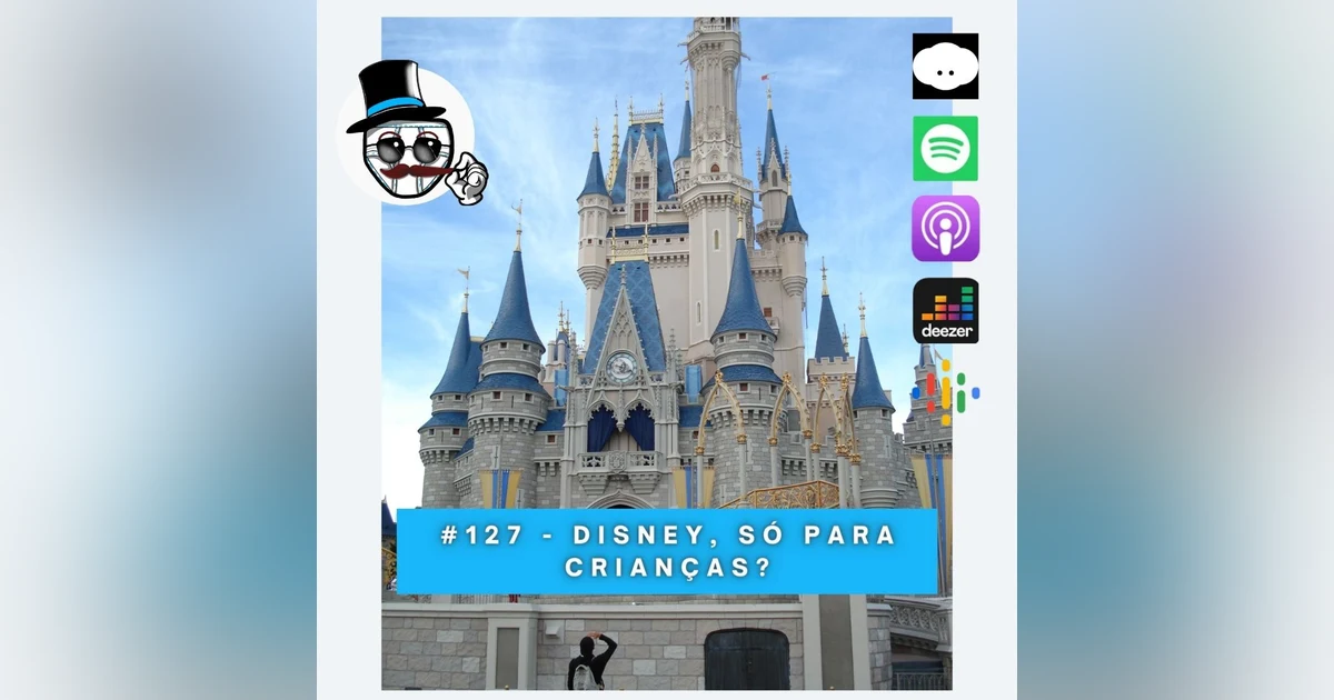 #127 – Disney, só para crianças?!